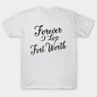 Forever i love Fort Worth T-Shirt